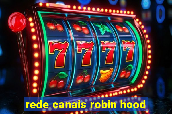 rede canais robin hood